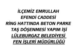 İLÇEMİZ EMRULLAH EFENDİ CADDESİ RİNG HATTINDA BETON PARKE TAŞ DÖŞENMESİ YAPIM İŞİ  LÜLEBURGAZ BELEDİYESİ FEN İŞLERİ MÜDÜRLÜĞÜ