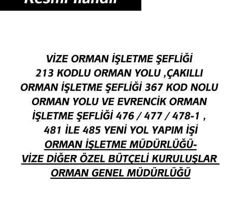 VİZE ORMAN İŞLETME ŞEFLİĞİ 213 KODLU ORMAN YOLU ,ÇAKILLI ORMAN İŞLETME ŞEFLİĞİ 367 KOD NOLU ORMAN YOLU VE EVRENCİK ORMAN İŞLETME ŞEFLİĞİ 476 / 477 / 478-1 , 481 İLE 485 YENİ YOL YAPIM İŞİORMAN İŞLETME MÜDÜRLÜĞÜ-VİZE DİĞER ÖZEL BÜTÇELİ KURULUŞLAR ORMAN GENEL MÜDÜRLÜĞÜ