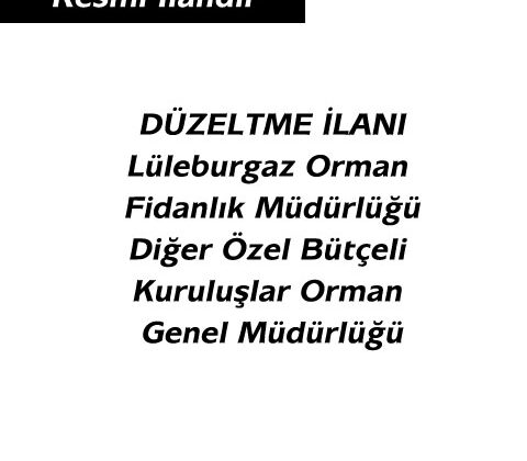 DÜZELTME İLANILüleburgaz Orman Fidanlık MüdürlüğüDiğer Özel Bütçeli Kuruluşlar Orman Genel Müdürlüğü