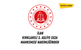 İLAN – KIRKLARELİ 3. ASLİYE CEZA MAHKEMESİ HAKİMLİĞİNDEN