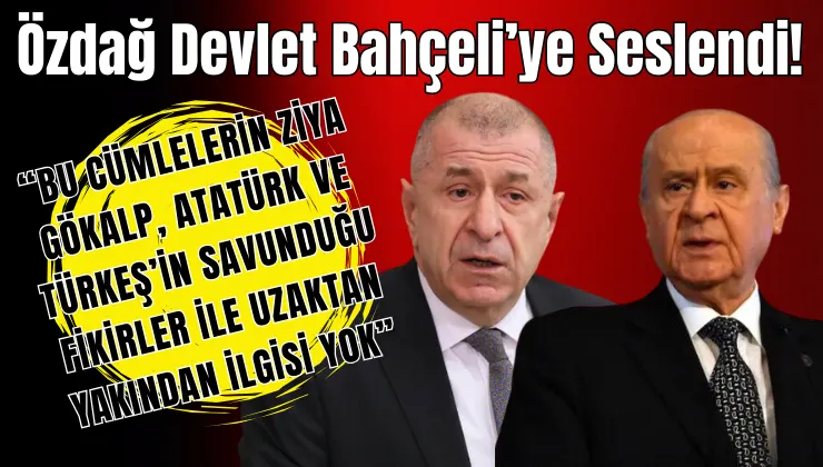 Ümit Özdağ’dan Bahçeli’nin Açıklamalarına Tepki!