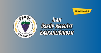 İLAN – ÜSKÜP BELEDİYE BAŞKANLIĞINDAN