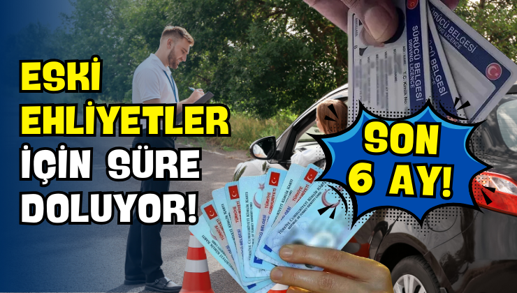 Eski Ehliyetler İçin Süre Doluyor!