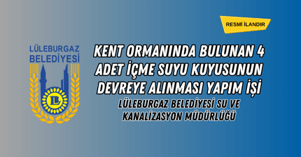 KENT ORMANINDA BULUNAN 4 ADET İÇME SUYU KUYUSUNUN DEVREYE ALINMASI YAPIM İŞİ