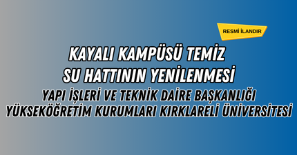 KAYALI KAMPÜSÜ TEMİZ SU HATTININ YENİLENMESİ