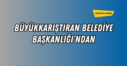 BÜYÜKKARIŞTIRAN BELEDİYE BAŞKANLIĞI’NDAN