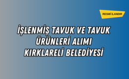 İŞLENMİŞ TAVUK VE TAVUK ÜRÜNLERİ ALIMI-KIRKLARELİ BELEDİYESİ