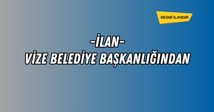 -İLAN- VİZE BELEDİYE BAŞKANLIĞINDAN