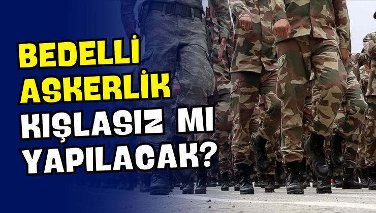 Bedelli Askerlik Kışlasız mı Yapılacak?