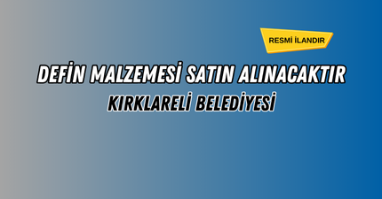 DEFİN MALZEMESİ SATIN ALINACAKTIR