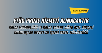 ETÜD PROJE HİZMETİ ALINACAKTIR