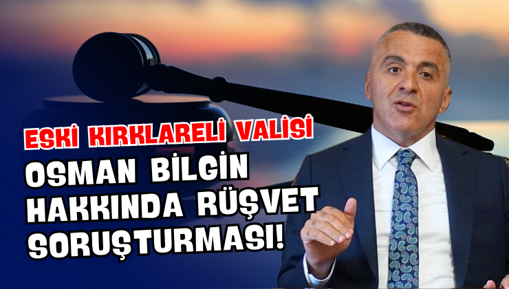 Osman Bilgin Hakkında Rüşvet Soruşturması!