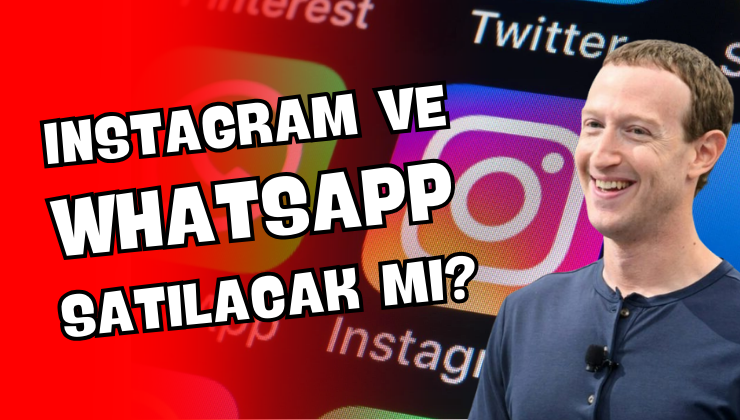 Instagram ve WhatsApp Satılacak mı?