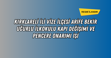 KIRKLARELİ İLİ VİZE İLÇESİ ARİFE BEKİR UĞURLU İLKOKULU KAPI DEĞİŞİMİ VE PENCERE ONARIMI İŞİ