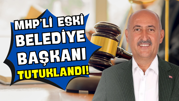 MHP’li Eski Belediye Başkanı Tutuklandı!