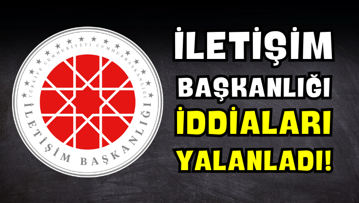 İletişim Başkanlığı İddiaları Yalanladı!
