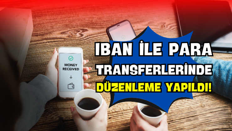 IBAN ile Para Transferlerinde Düzenleme Yapıldı!