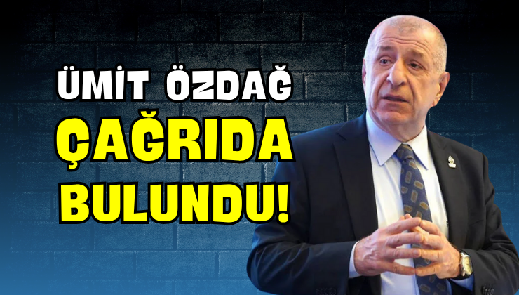 Ümit Özdağ Çağrıda Bulundu!