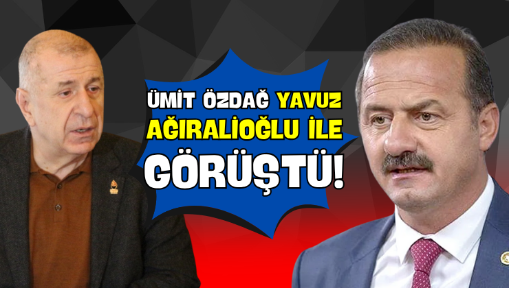 Ümit Özdağ Yavuz Ağıralioğlu ile Görüştü!
