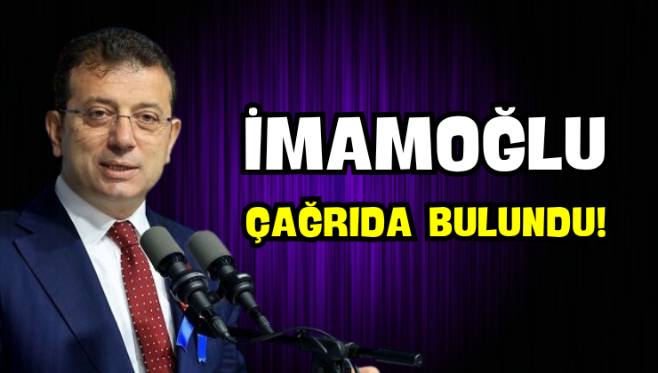 İmamoğlu Çağrıda Bulundu!
