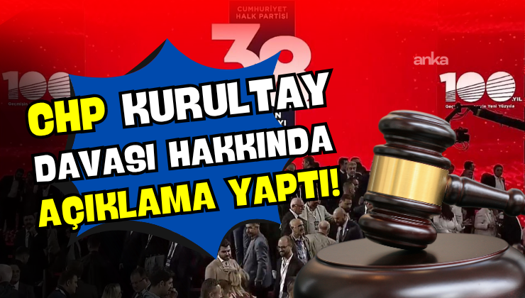 CHP Kurultay Davası Hakkında Açıklama Yaptı!