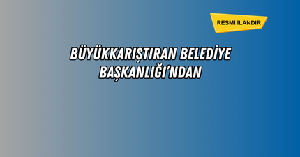 BÜYÜKKARIŞTIRAN BELEDİYE BAŞKANLIĞI’NDAN