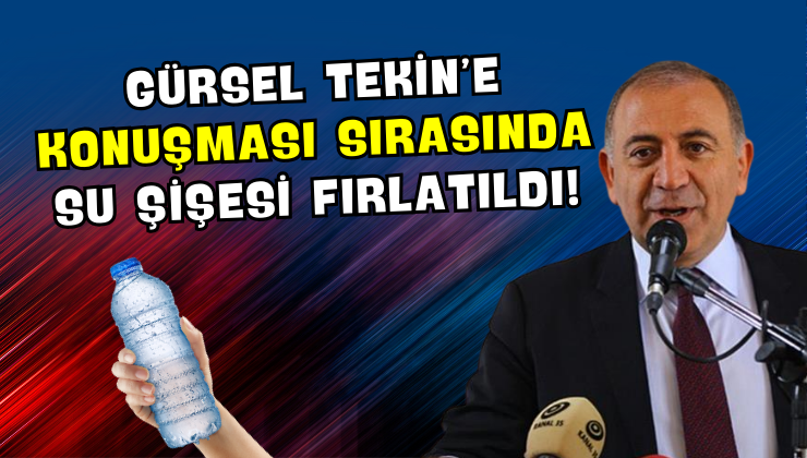 Gürsel Tekin’e Konuşması Sırasında Su Şişesi Fırlatıldı!
