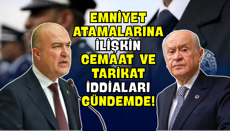 Emniyet Atamalarına İlişkin Cemaat ve Tarikat İddiaları Gündemde!
