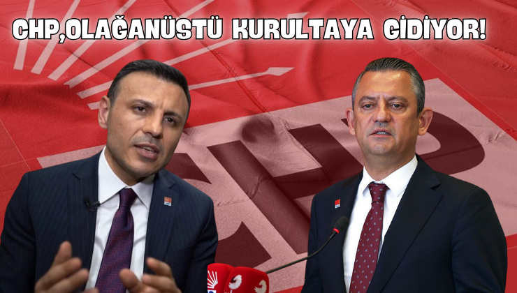 CHP, Olağanüstü Kurultaya Gidiyor!