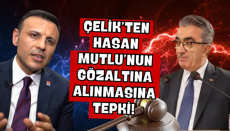 Özgür Çelik’ten Hasan Mutlu’nun Gözaltına Alınmasına Tepki!