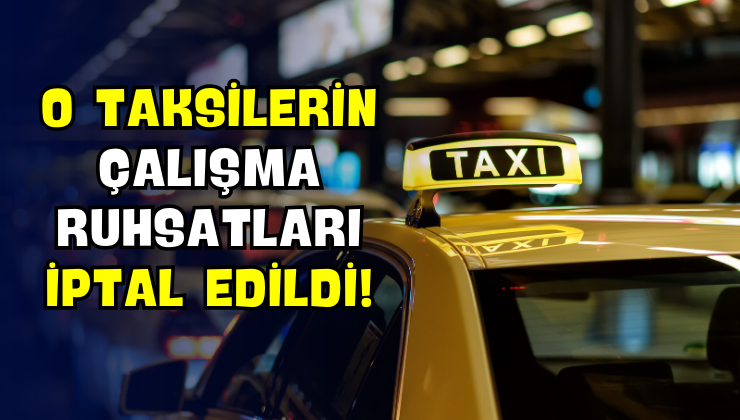 O Taksilerin Çalışma Ruhsatları İptal Edildi!