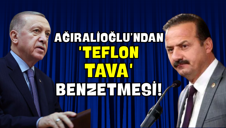 Yavuz Ağıralioğlu’ndan “Teflon Tava” Benzetmesi!