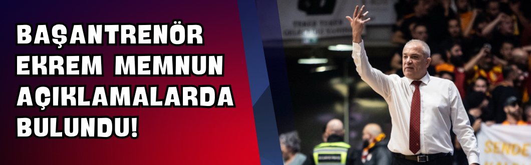 Başantrenör Ekrem Memnun Açıklamalarda Bulundu!