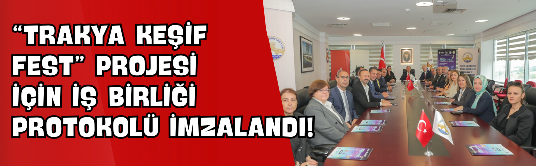“Trakya Keşif Fest” Projesi İçin İş Birliği Protokolü İmzalandı!
