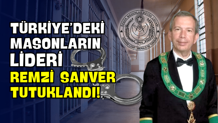 Türkiye’deki Masonların Lideri Remzi Sanver Tutuklandı!
