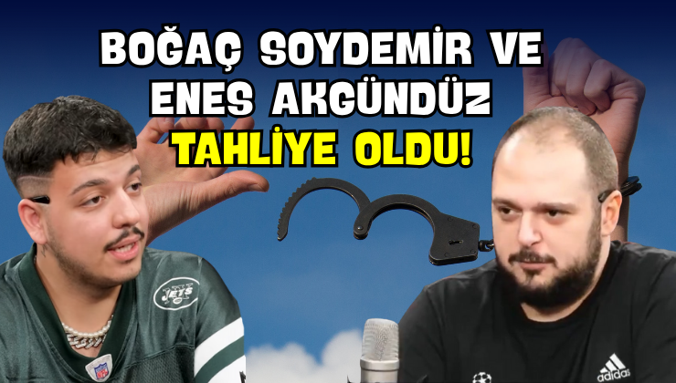 Boğaç Soydemir ve Enes Akgündüz Tahliye Oldu!