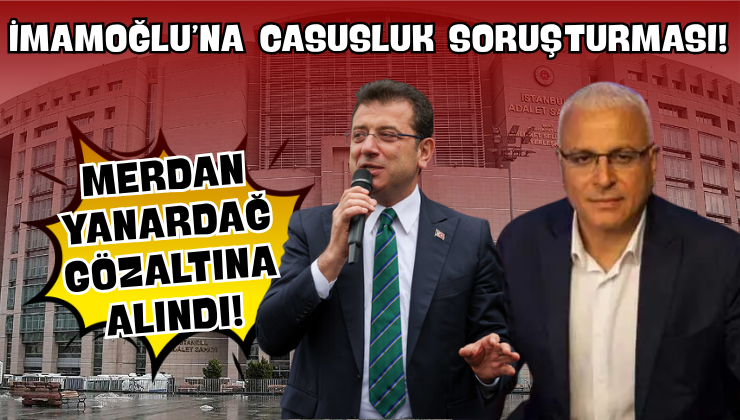 Ekrem İmamoğlu’na Casusluk Soruşturması!
