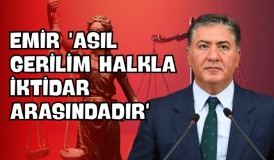 Emir “Asıl Gerilim Halkla İktidar Arasındadır”