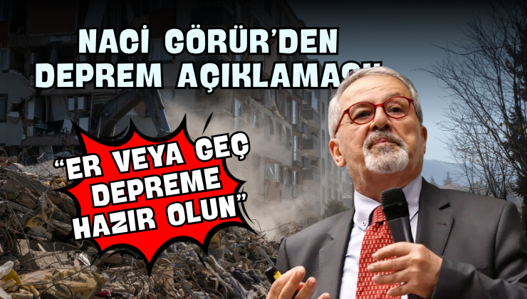 Naci Görür’den Deprem Açıklaması!