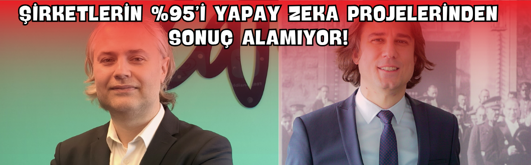 Şirketlerin %95’i Yapay Zeka Projelerinden Sonuç Alamıyor!