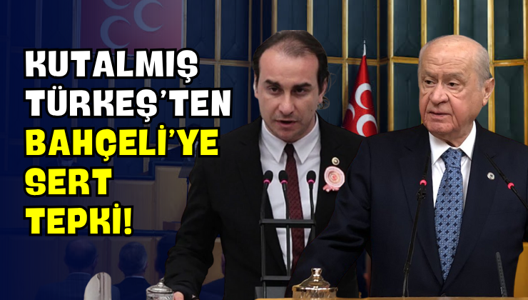 Kutalmış Türkeş’ten Bahçeli’ye Sert Tepki!