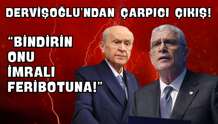 Dervişoğlu’ndan Çarpıcı Çıkış! “Bindirin Onu İmralı Feribotuna!”