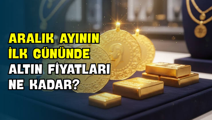 Aralık Ayının İlk Gününde Altın Fiyatları Ne Kadar?