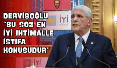 Dervişoğlu “Bu Söz En İyi İhtimalle İstifa Konusudur”