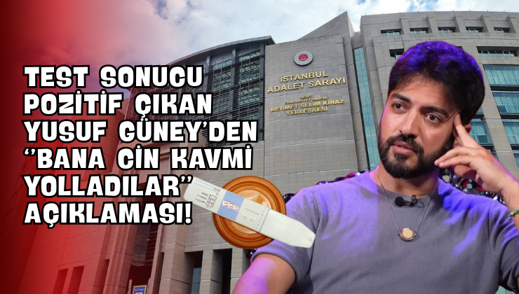 Test Sonucu Pozitif Çıkan Yusuf Güney’den “Bana Cin Kavmi Yolladılar” Açıklaması!