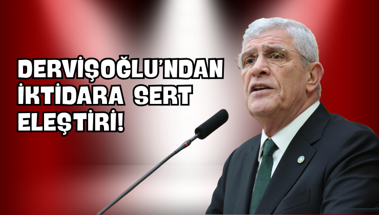 Dervişoğlu’ndan İktidara Sert Eleştiri!