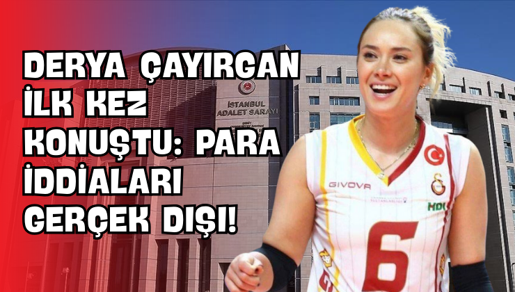 Derya Çayırgan İlk Kez Konuştu: Para İddiaları Gerçek Dışı!