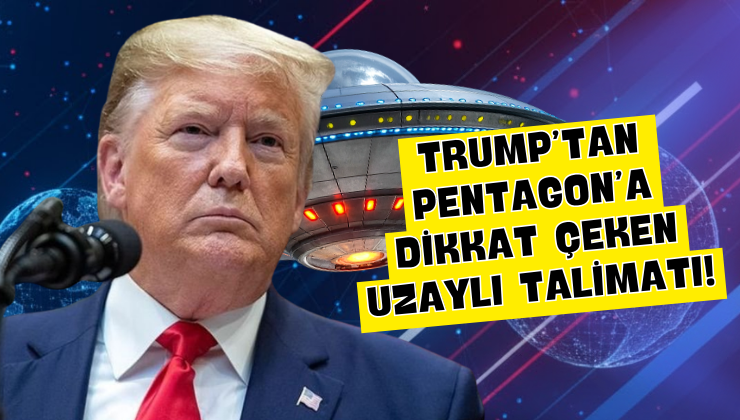 Trump’tan Pentagon’a Dikkat Çeken Uzaylı Talimatı!