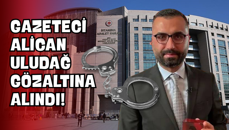 Gazeteci Alican Uludağ Gözaltına Alındı!