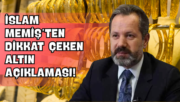 İslam Memiş’ten Dikkat Çeken Altın Açıklaması!